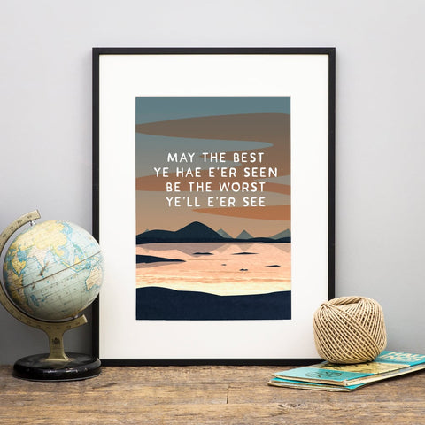 May the best ye hae e'er seen be the worst ye'll e'er see - Scottish Print