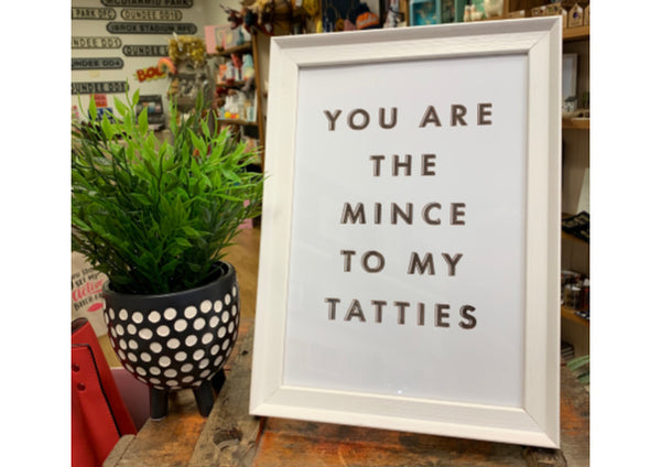 You Are The Mince To My Tatties - Foiled Print