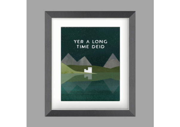 Yer A Long Time Deid Print